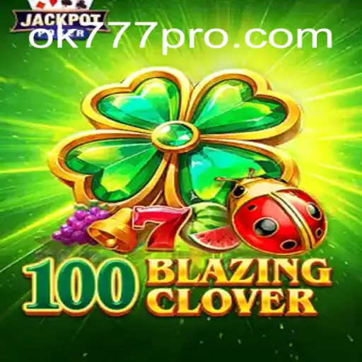 Descubra o Mundo Empolgante de 100BlazingClover no OK777.BET